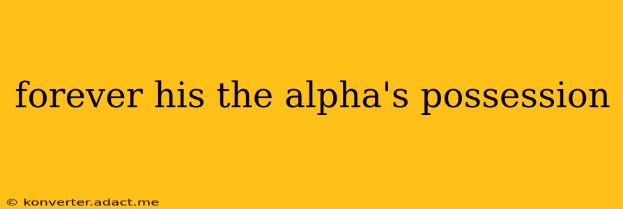 forever his the alpha's possession
