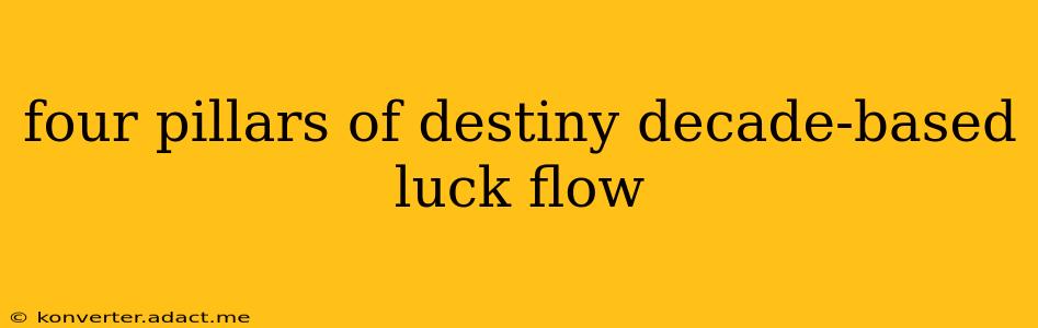 four pillars of destiny decade-based luck flow