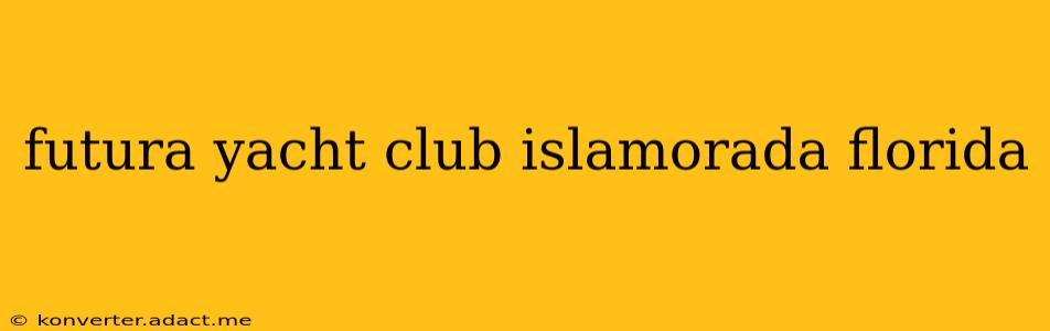 futura yacht club islamorada florida