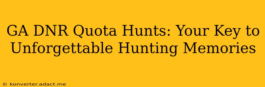 GA DNR Quota Hunts: Your Key to Unforgettable Hunting Memories