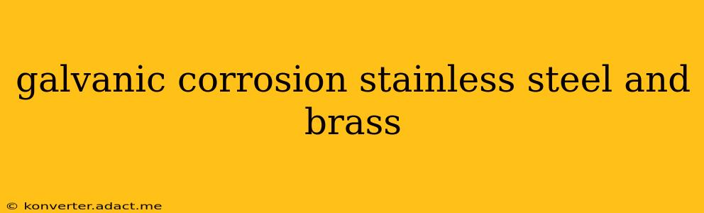 galvanic corrosion stainless steel and brass