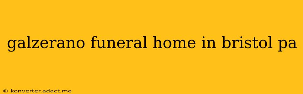 galzerano funeral home in bristol pa