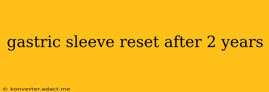 gastric sleeve reset after 2 years