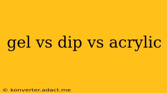 gel vs dip vs acrylic