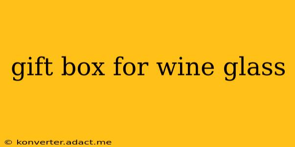 gift box for wine glass