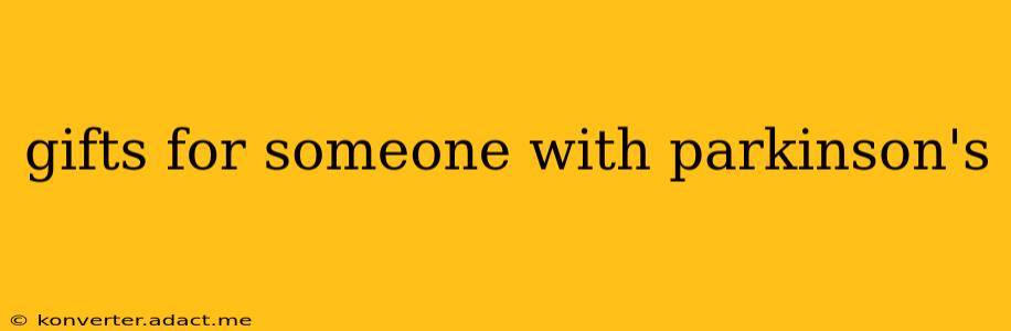 gifts for someone with parkinson's