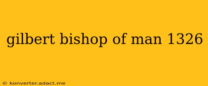 gilbert bishop of man 1326