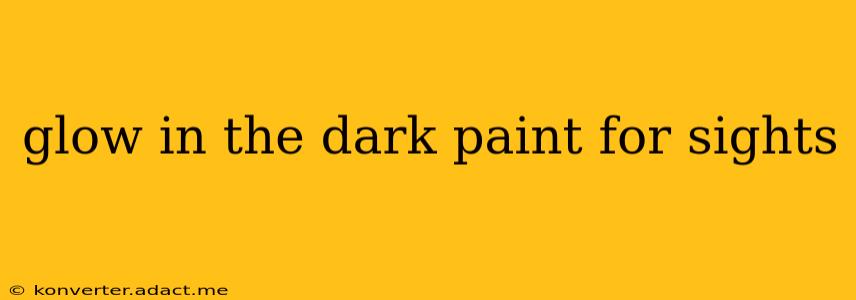 glow in the dark paint for sights