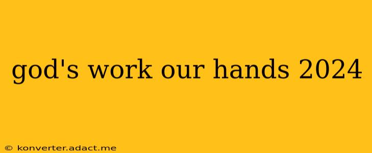 god's work our hands 2024