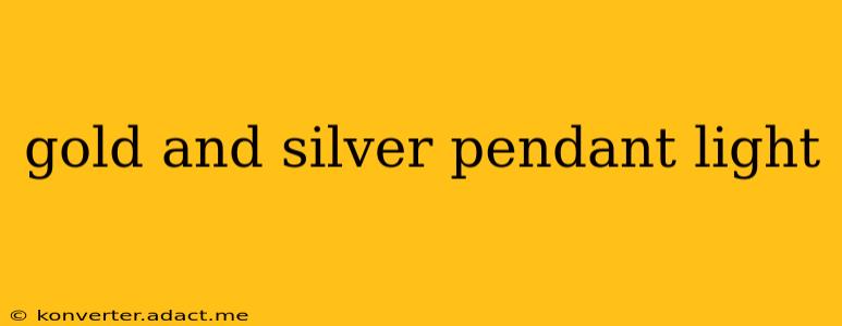 gold and silver pendant light
