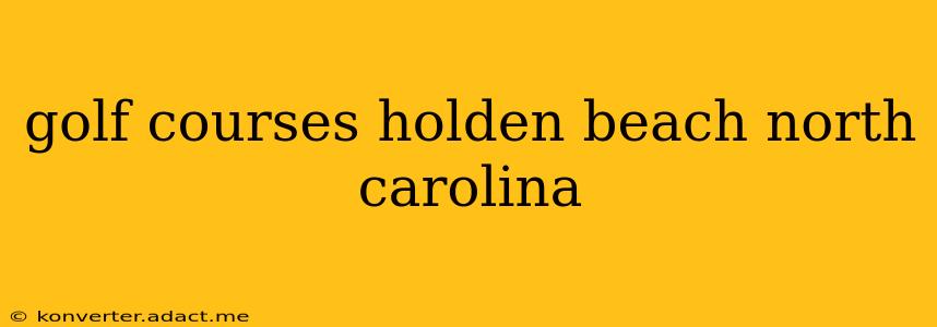 golf courses holden beach north carolina