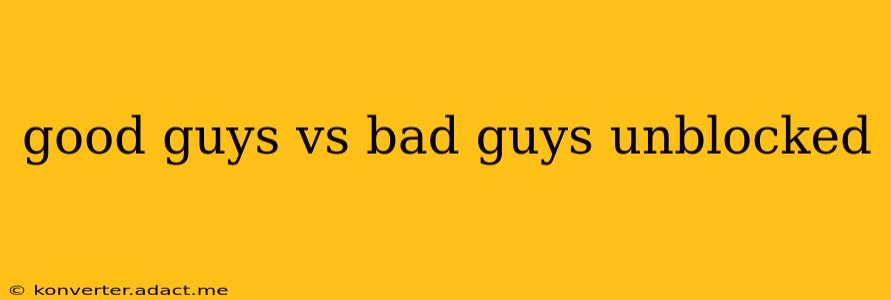 good guys vs bad guys unblocked