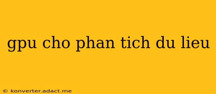 gpu cho phan tich du lieu