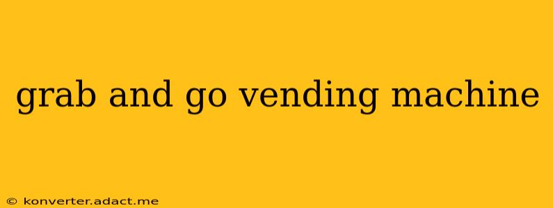 grab and go vending machine