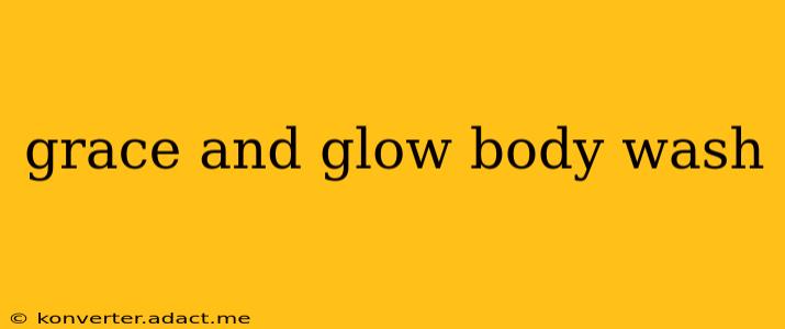 grace and glow body wash