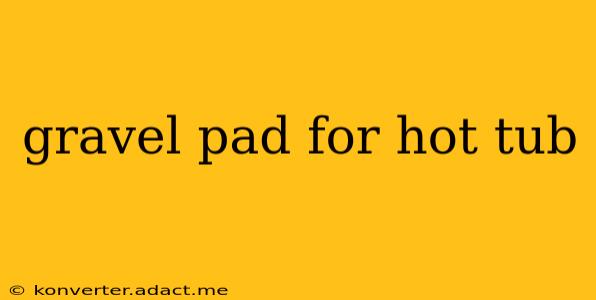 gravel pad for hot tub