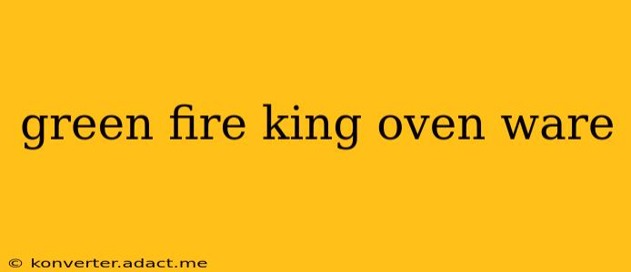 green fire king oven ware