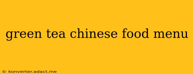 green tea chinese food menu