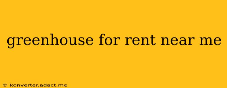 greenhouse for rent near me
