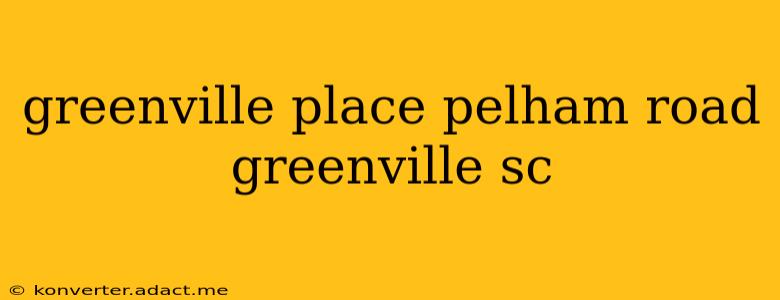 greenville place pelham road greenville sc