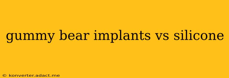 gummy bear implants vs silicone