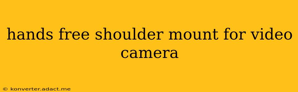 hands free shoulder mount for video camera