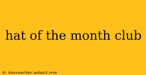 hat of the month club