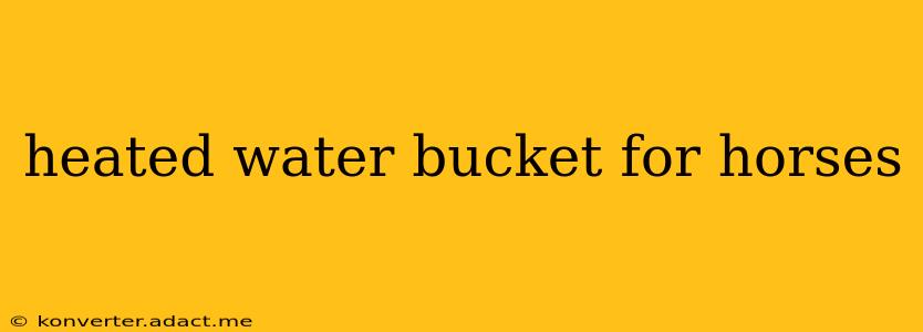 heated water bucket for horses