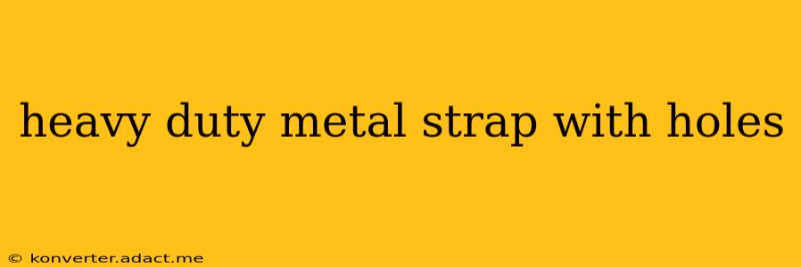 heavy duty metal strap with holes