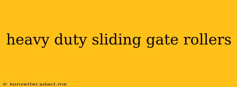 heavy duty sliding gate rollers