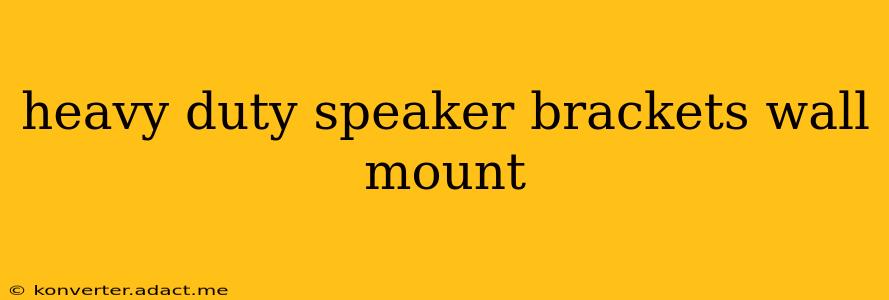 heavy duty speaker brackets wall mount