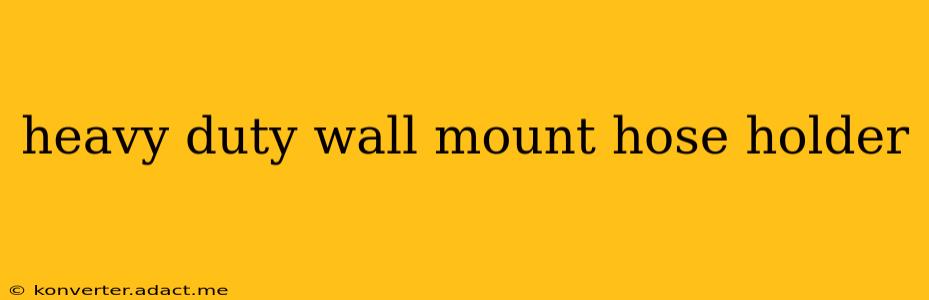 heavy duty wall mount hose holder