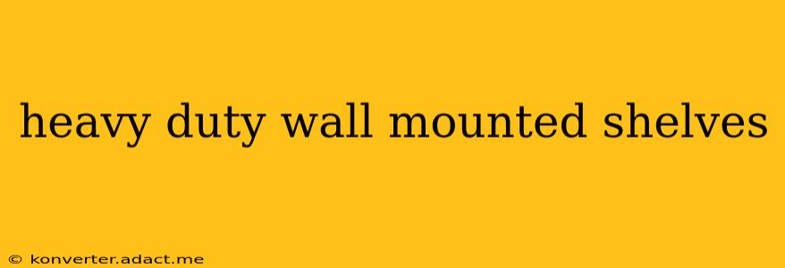 heavy duty wall mounted shelves