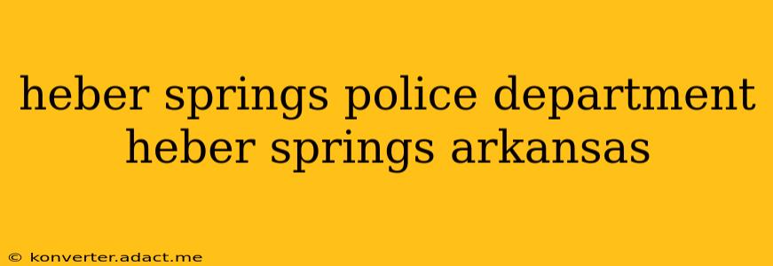 heber springs police department heber springs arkansas