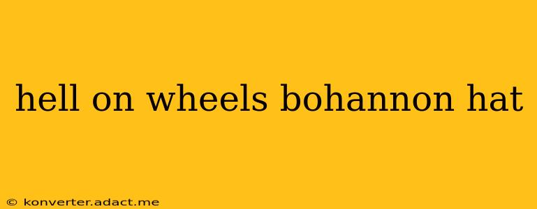 hell on wheels bohannon hat