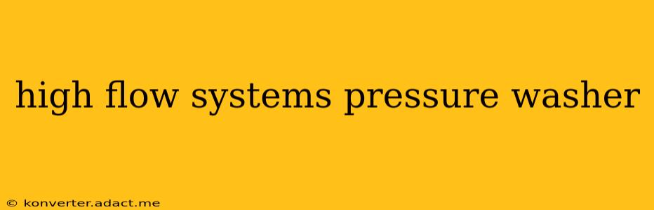 high flow systems pressure washer