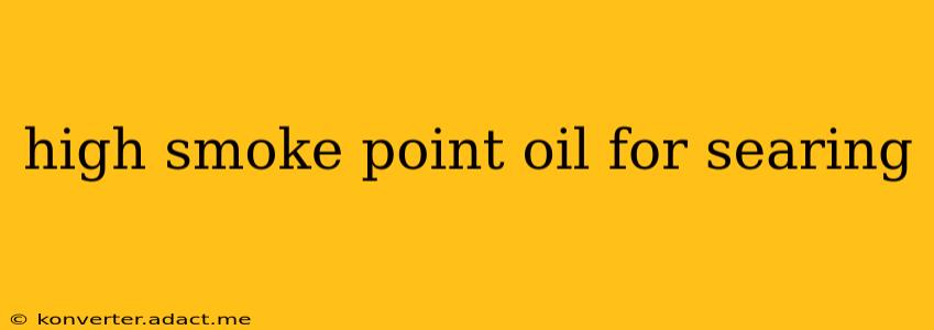 high smoke point oil for searing