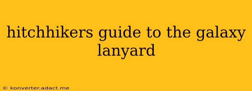 hitchhikers guide to the galaxy lanyard