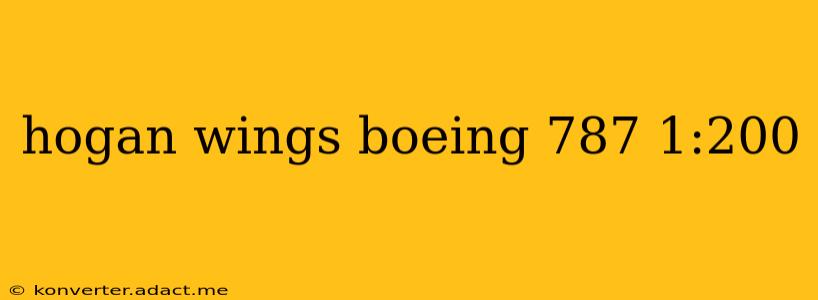 hogan wings boeing 787 1:200