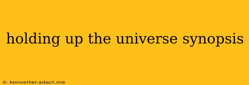 holding up the universe synopsis