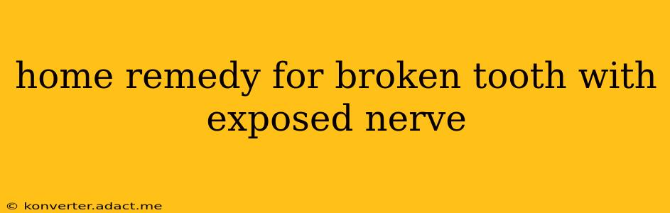 home remedy for broken tooth with exposed nerve