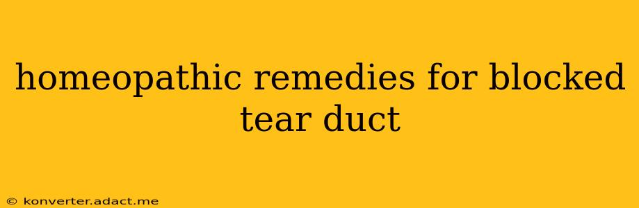 homeopathic remedies for blocked tear duct