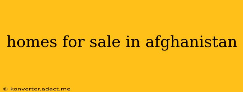 homes for sale in afghanistan