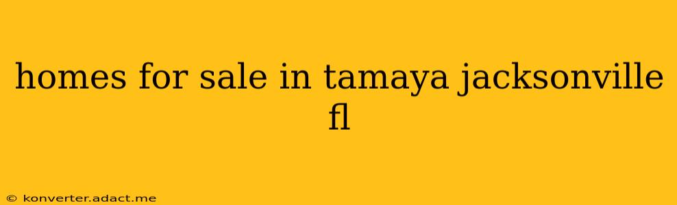 homes for sale in tamaya jacksonville fl