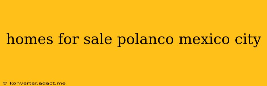 homes for sale polanco mexico city