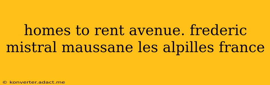 homes to rent avenue. frederic mistral maussane les alpilles france