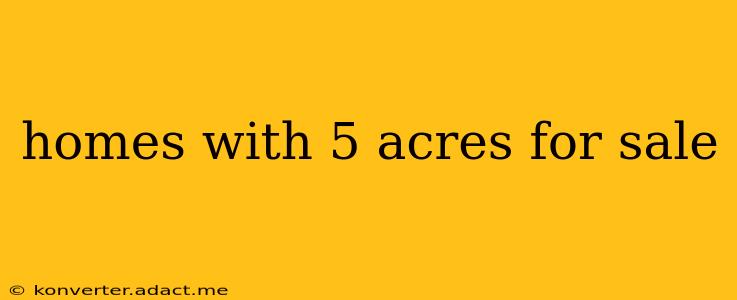 homes with 5 acres for sale