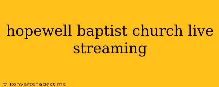 hopewell baptist church live streaming