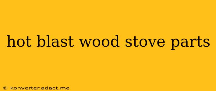 hot blast wood stove parts