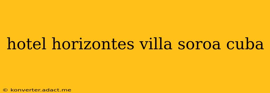 hotel horizontes villa soroa cuba